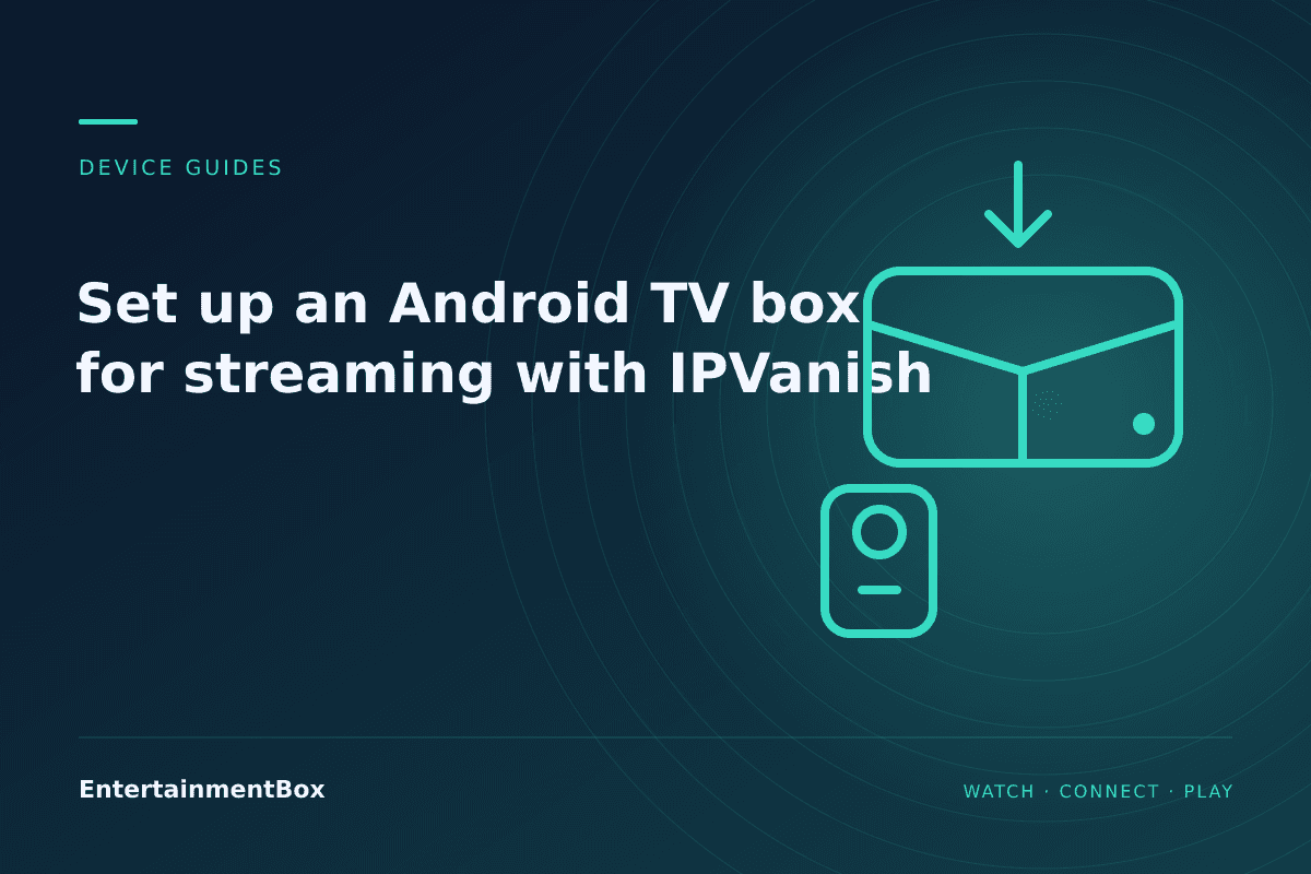 EntertainmentBox editorial cover: Set up an Android TV box for streaming with IPVanish