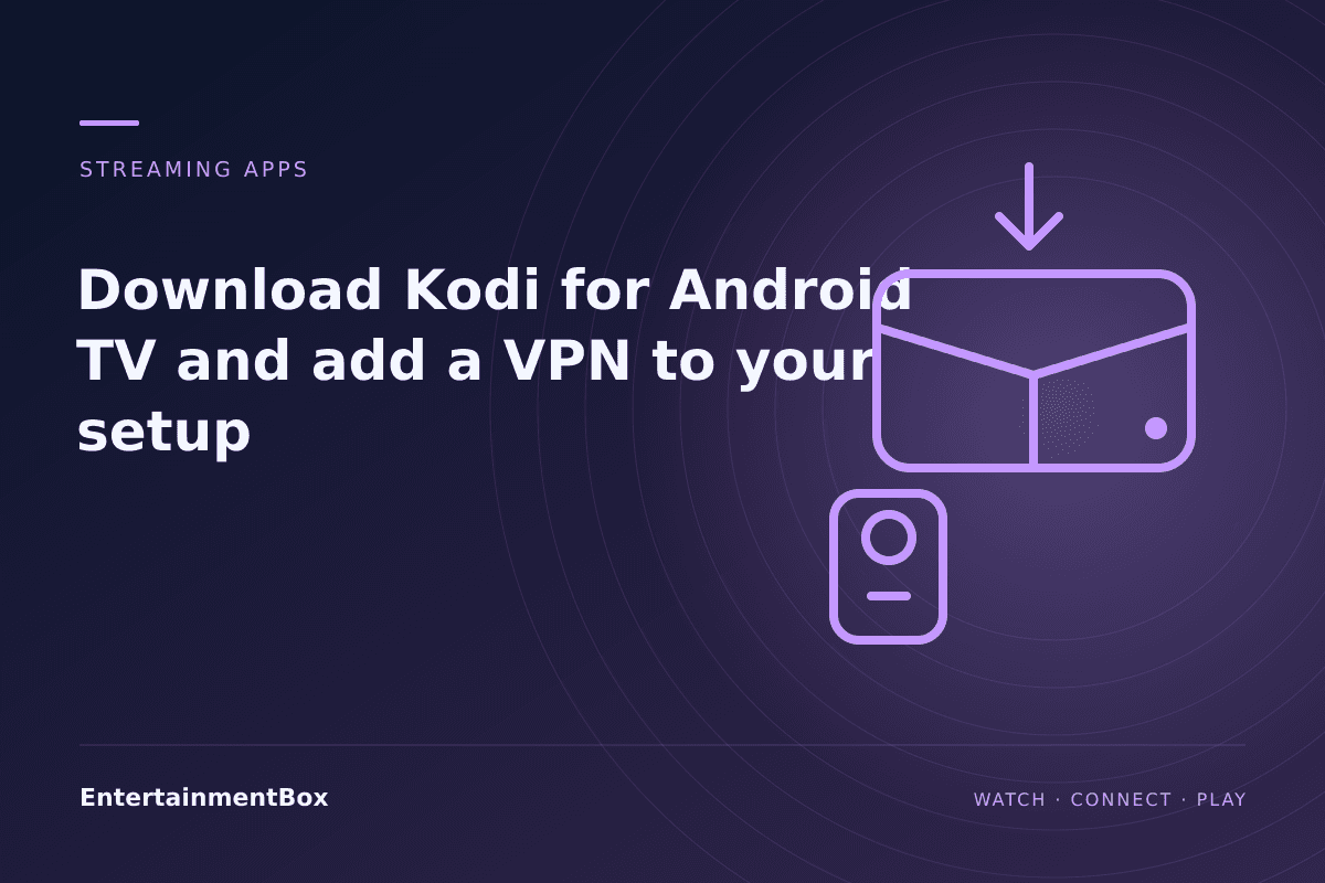 EntertainmentBox editorial cover: Download Kodi for Android TV and add a VPN to your setup