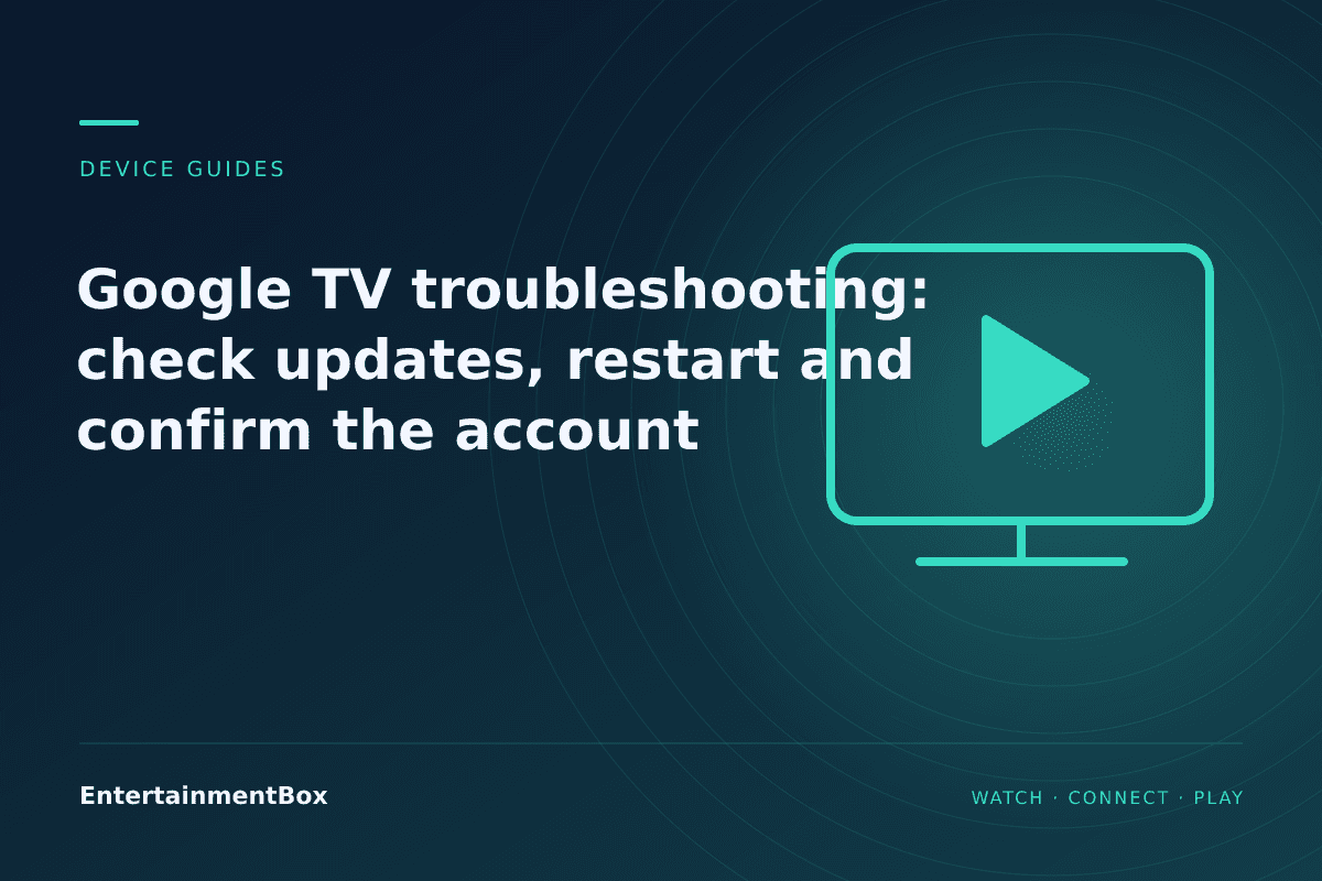 EntertainmentBox editorial cover: Google TV troubleshooting: check updates, restart and confirm the account